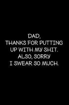 Dad, thanks for putting up with my shit. Also, sorry I swear so much.