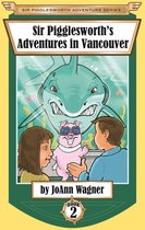 Sir Pigglesworth Adventure Series 2 - Sir Pigglesworth's Adventures in Vancouver