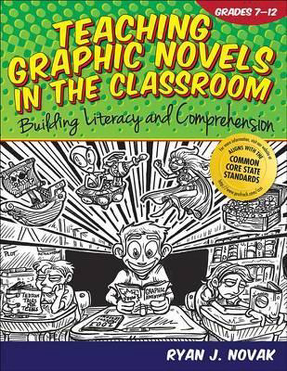 Teaching Graphic Novels in the Classroom, Grades 712, Ryan J