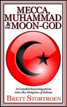 Mecca, Muhammad & the Moon-God: A Candid Investigation into the Origins of Islam