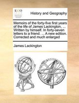 Memoirs of the forty-five first years of the life of James Lackington, ... Written by himself. In forty-seven letters to a friend. ... A new edition. Corrected and much enlarged