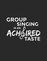 Group Singing Is An Achoired Taste