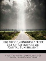 Library of Congress Select List of References on Capital Punishment