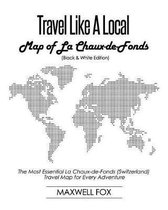 Travel Like a Local - Map of La Chaux-De-Fonds (Black and White Edition)