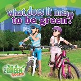 Green Scene- What Does It Mean to Go Green?