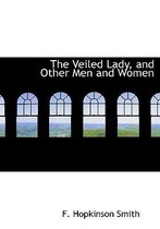 The Veiled Lady, and Other Men and Women