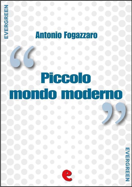 Evergreen Piccolo Mondo Moderno (ebook), Antonio Fogazzaro