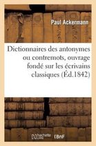 Langues- Dictionnaires Des Antonymes Ou Contremots, Ouvrage Fond� Sur Les �crivains Classiques
