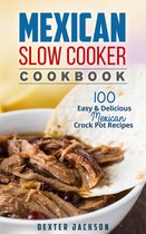 Slow Cooker Recipes Cookbook 1 - Mexican Slow Cooker Cookbook: 100 Easy & Delicious Mexican Crock Pot Recipes