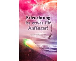 Erleuchtung ist etwas für Anfänger!