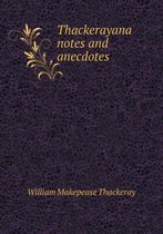 Thackerayana Notes and Anecdotes