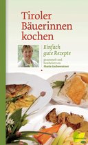 Kochen wie die österreichischen Bäuerinnen. Die besten Originalrezepte 6 - Tiroler Bäuerinnen kochen