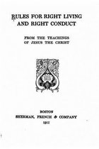 Rules for Right Living and Right Conduct, From the Teachings of Jesus the Christ