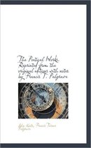 The Poetical Works. Reprinted from the Original Editions with Notes by Francis T. Palgrave