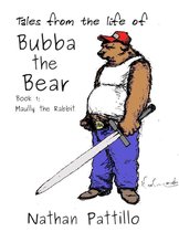 Tales from the Life of Bubba the Bear; Book 1 Maully the Rabbit