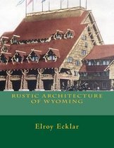 Rustic Architecture of Wyoming