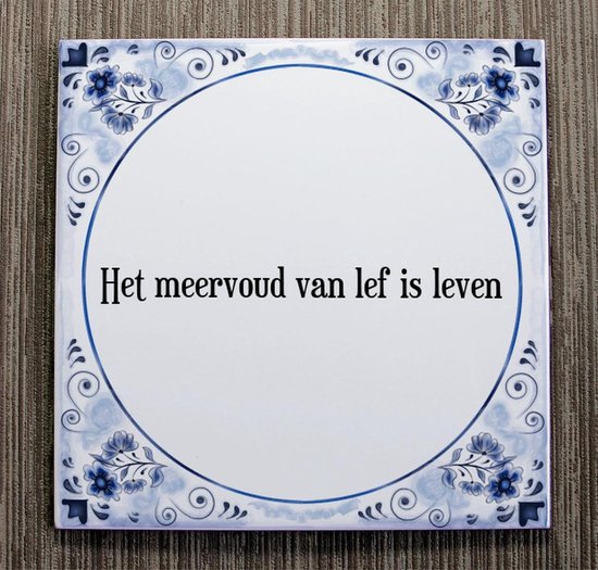 Tegeltje Met Spreuk Tegeltjeswijsheid Het Meervoud Van Lef Is Leven Kado