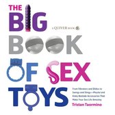The Big Book of Sex Toys: From Vibrators and Dildos to Swings and Slings--Playful and Kinky Bedside Accessories That Make Your