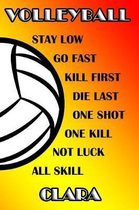 Volleyball Stay Low Go Fast Kill First Die Last One Shot One Kill Not Luck All Skill Clara