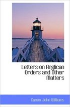 Letters on Anglican Orders and Other Matters