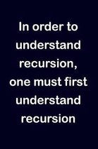 In Order to Understand Recursion, One Must First Understand Recursion