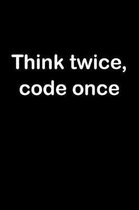 Think Twice, Code Once