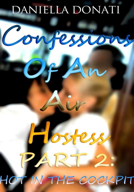 Confessions of An Air Hostess: Part Two: Hot In The Cockpit