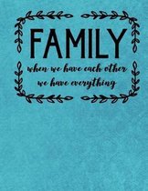 Family When We Have Each Other We Have Everything