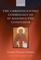 Oxford Early Christian Studies - The Christocentric Cosmology of St Maximus the Confessor