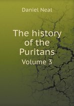 The history of the Puritans Volume 3