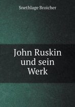 John Ruskin und sein Werk