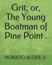 Grit; Or, the Young Boatman of Pine Point .