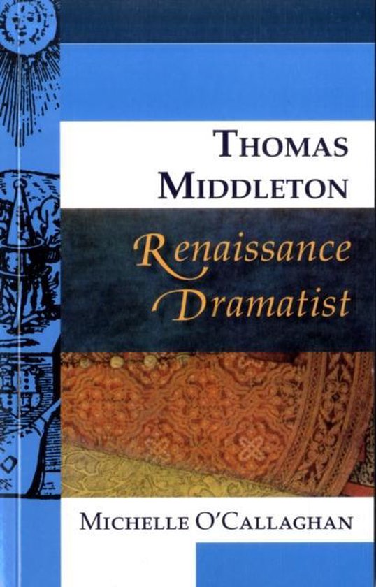 Tom Middleton Renaissance Thomas Middleton, Renaissance Dramatist | 9780748627813 | Michelle O ...