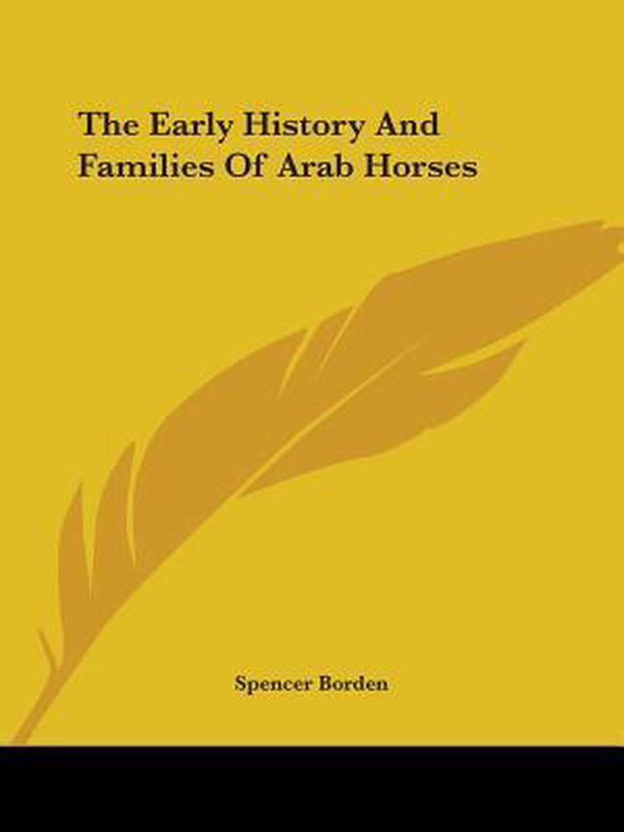 The Early History And Families Of Arab Horses van Spencer Borden