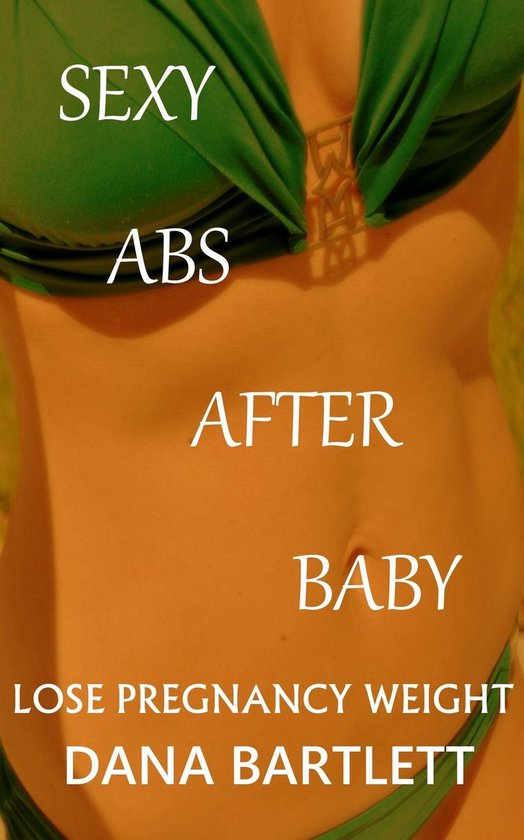 Lose Pregnancy Weight; Sexy Abs After Baby - cover