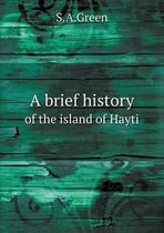 A brief history of the island of Hayti