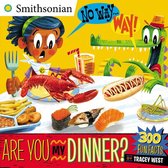 Smithsonian - No Way . . . Way!: Are You My Dinner?