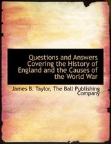Questions and Answers Covering the History of England and the Causes of the World War