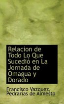 Relacion de Todo Lo Que Sucedio En La Jornada de Omagua y Dorado