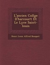 L'Ancien Coll GE D'Harcourt Et Le Lyc E Saint-Louis