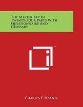 The Master Key in Twenty-Four Parts with Questionnaire and Glossary