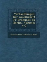 Verhandlungen Der Gesellschaft Fur Erdkunde Zu Berlin, Volumes 4-5