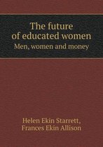 The future of educated women Men, women and money