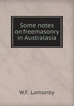 Some Notes on Freemasonry in Australasia