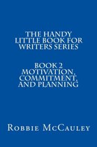 The Handy Little Book for Writers 2 - The Handy Little Book for Writers Series. Book 2. Motivation, Commitment, and Planning