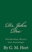 Dr. John Dee: Elizabethan Mystic and Astrologer