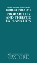 Oxford Theological Monographs- Probability and Theistic Explanation