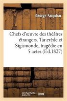 Litterature- Chefs d'Oeuvre Des Th��tres �trangers. Tancr�de Et Sigismonde, Trag�die En 5 Actes