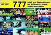 777 Spiel- und Übungsformen für Anfänger in Schule, Verein und Freizeit