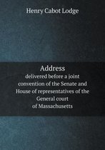 Address delivered before a joint convention of the Senate and House of representatives of the General court of Massachusetts